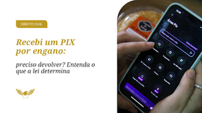 Recebi um PIX por engano: preciso devolver? Entenda o que a lei determina e evite problemas jurídicos