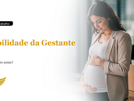 A estabilidade da gestante depende do fim do contrato de trabalho ou da ciência prévia do empregador sobre a gravidez?