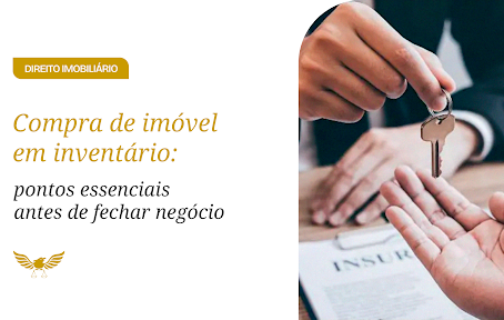 Compra de imóvel em inventário: cuidados essenciais para evitar riscos jurídicos e garantir segurança na negociação