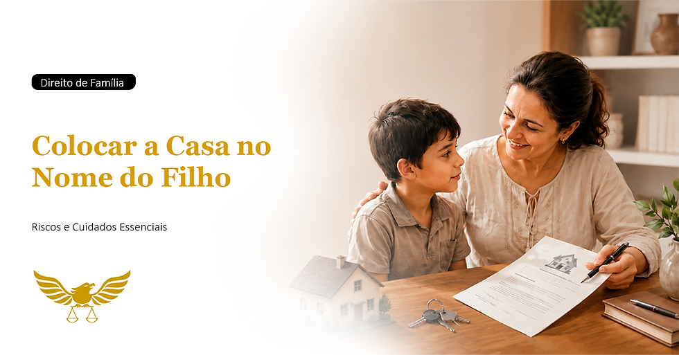 Colocar a Casa no Nome do Filho: Entenda os Riscos, as Cláusulas de Proteção e o Caminho Mais Seguro