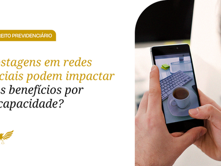 Postagens em redes sociais podem impactar nos benefícios por incapacidade? Entenda os riscos e como se proteger