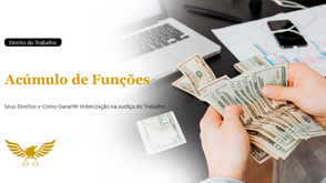 Acúmulo de Funções: Entenda Seus Direitos e Como a Justiça do Trabalho Garante Indenizações ao Trabalhador