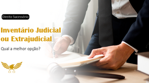 Inventário Judicial ou Extrajudicial: Qual a Melhor Opção no Seu Caso? Entenda as Diferenças e Evite Erros