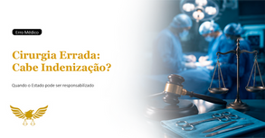 É possível receber indenização do Estado quando a rede pública realiza uma cirurgia errada por negligência médica?