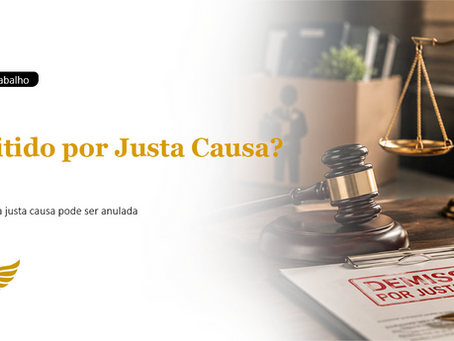 Fui Demitido por Justa Causa: Quando a Justiça do Trabalho Pode Anular a Demissão e Garantir Seus Direitos?