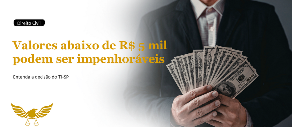 Valores abaixo de R$ 5 mil são impenhoráveis? Entenda a decisão do TJ-SP e como proteger seu dinheiro de bloqueios judiciais