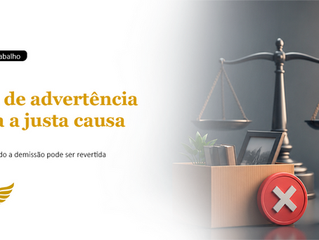 A falta de advertência prévia pode anular uma justa causa aplicada pela empresa no desligamento?