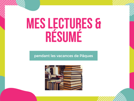 Mes lectures + résumés pendant les vacances de Pâques 🐣 📚 