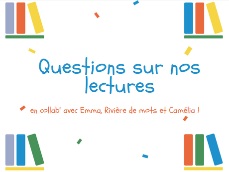 Collab' : Questions de lectures avec Camélia, Rivière de mots et Emma