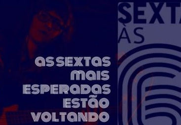 Inscrições para o 'Sexta às Seis' seguem até 5 de junho