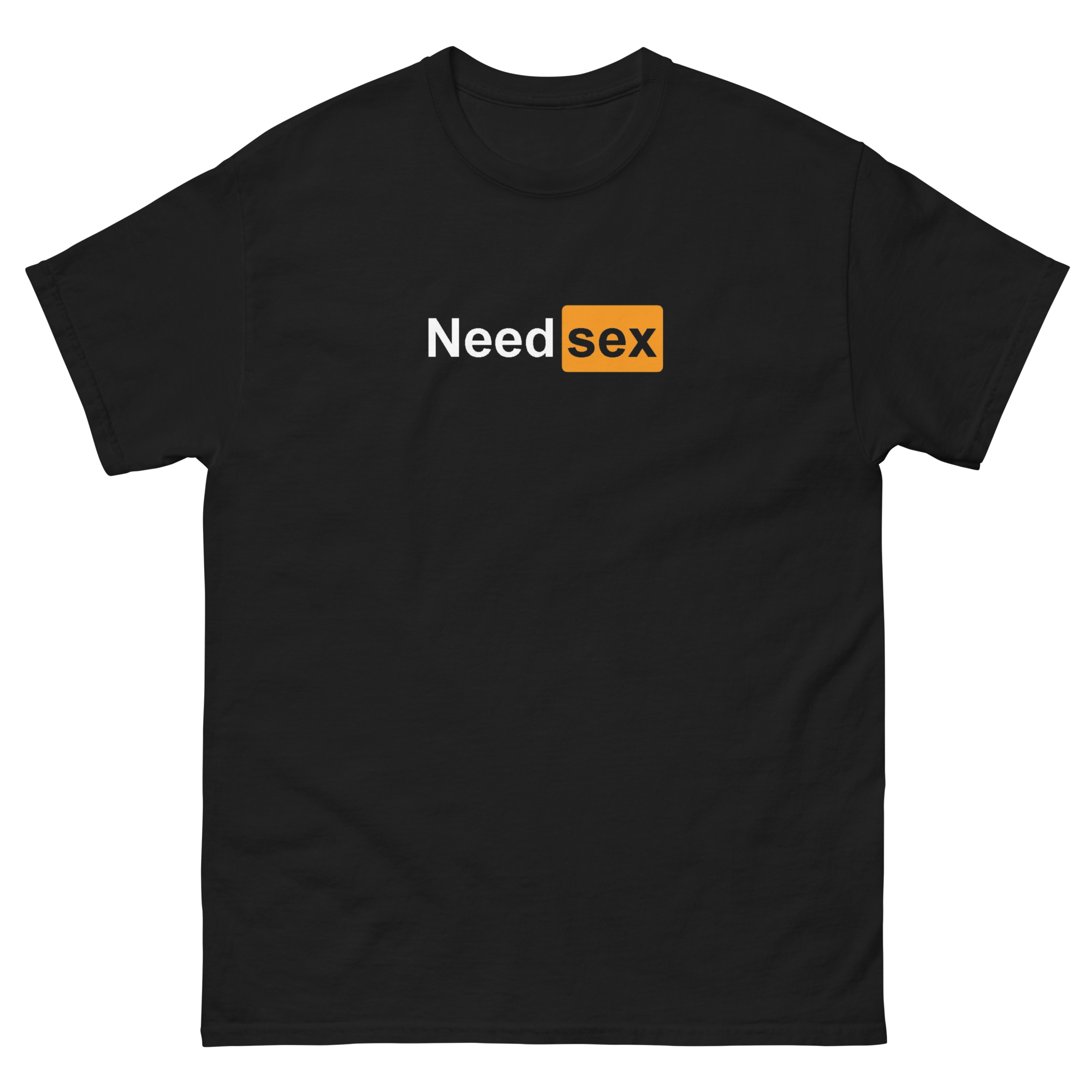 Need Sex Unisex Classic Tee
