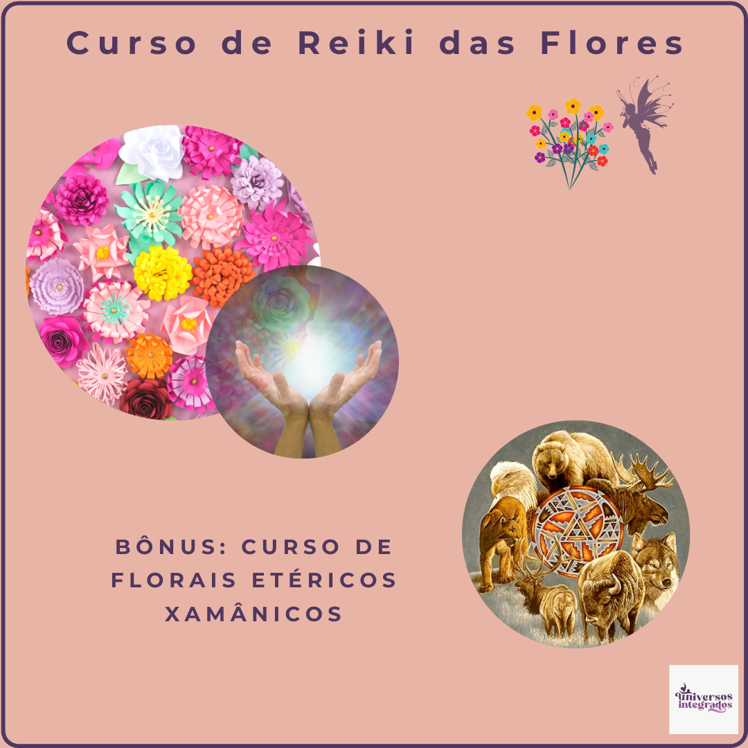 Curso Reiki das Flores - Nível Mestrado + Bônus Curso Florais Etéricos Xamânicos