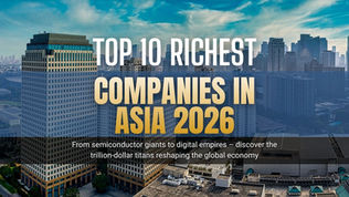 Top 10 Richest Companies in Asia 2026: Giants Dominating the Global Economy