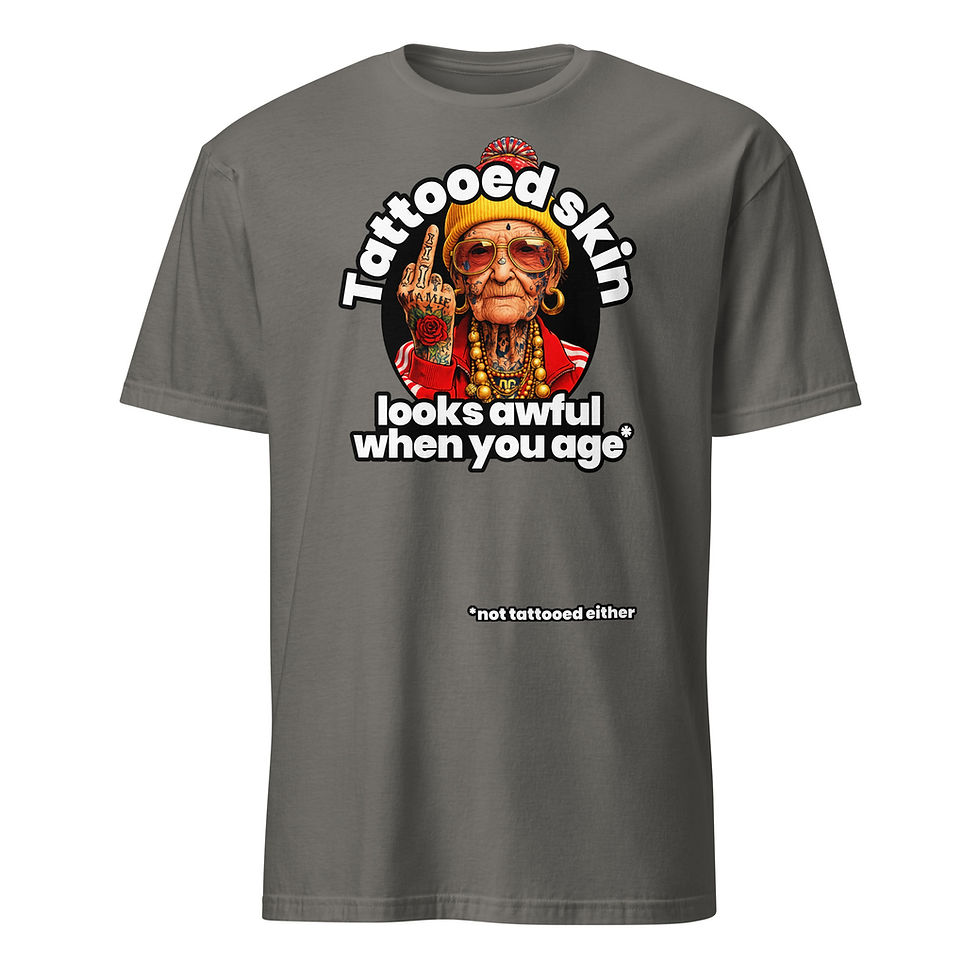Thumbnail: TATTOOED SKIN LOOKS AWFUL WHEN YOU AGE - UNISEX SHIRT