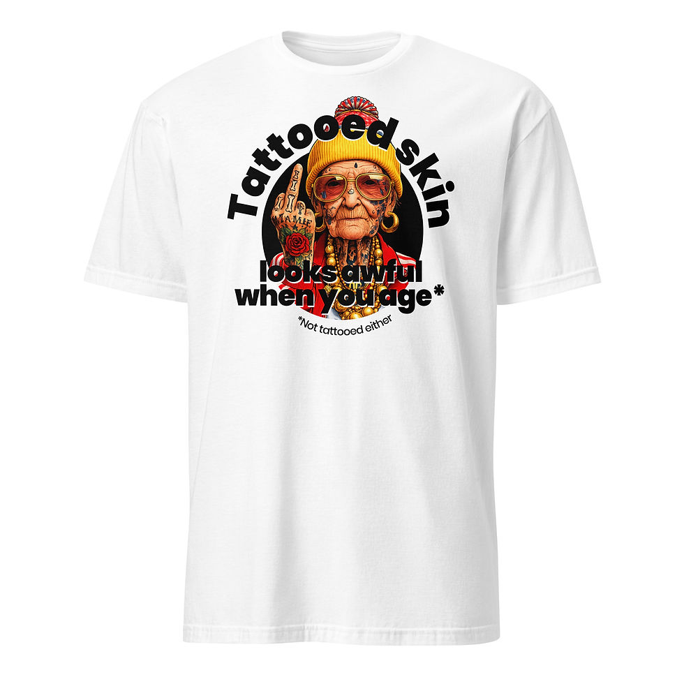 Thumbnail: TATTOOED SKIN LOOKS AWFUL WHEN YOU AGE - UNISEX SHIRT