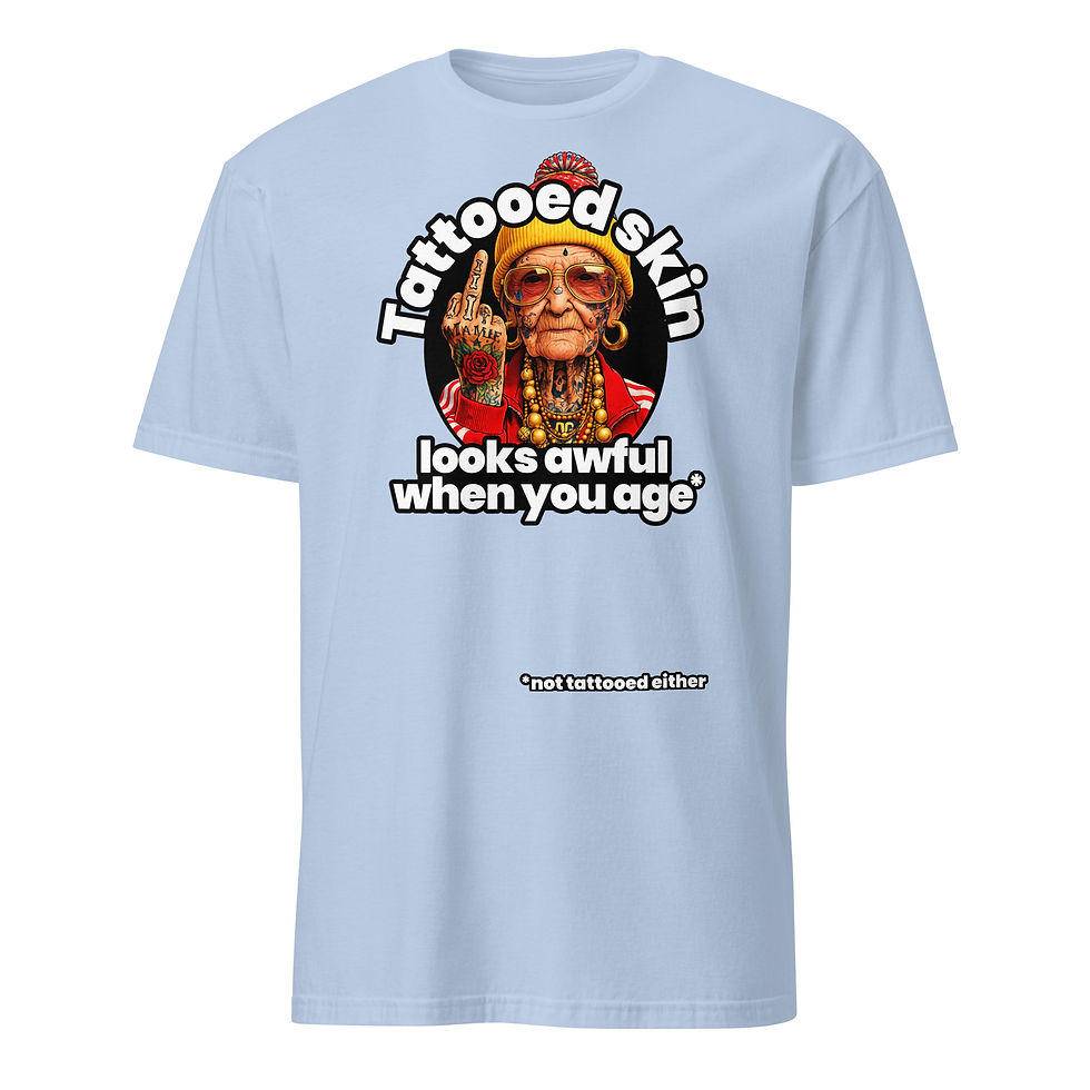 Thumbnail: TATTOOED SKIN LOOKS AWFUL WHEN YOU AGE - UNISEX SHIRT
