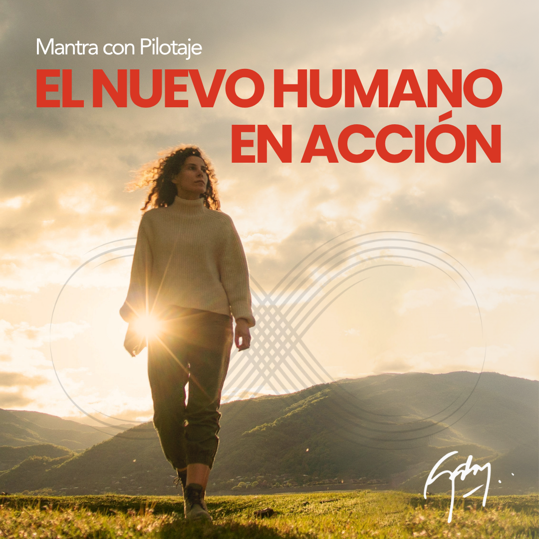 Mantra con Pilotaje El Nuevo Humano en Acción