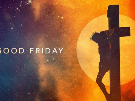 WHAT IS SO “GOOD” ABOUT – GOOD FRIDAY?