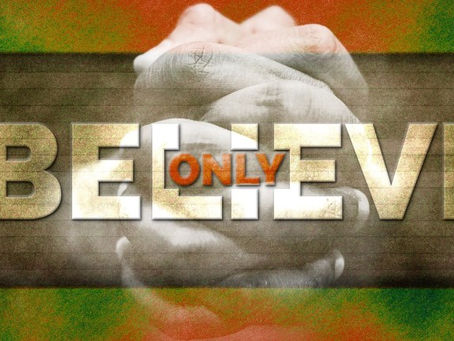 DON’T BE AFRAID! (Only believe!)