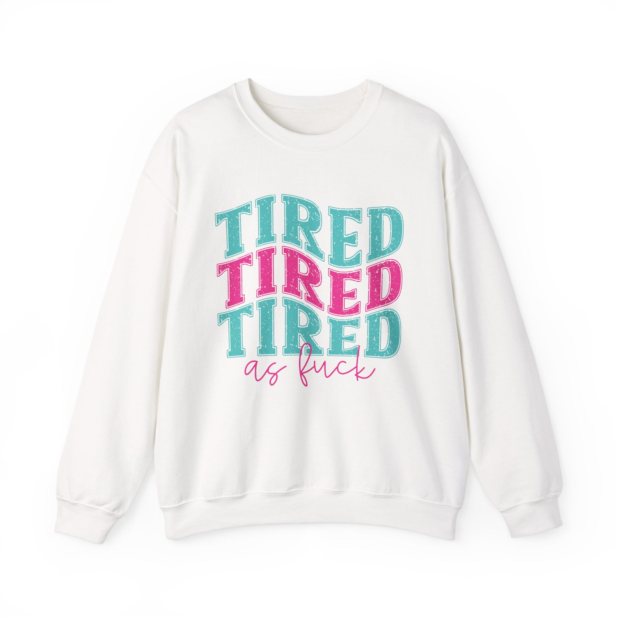 Tired AF Sweatshirt