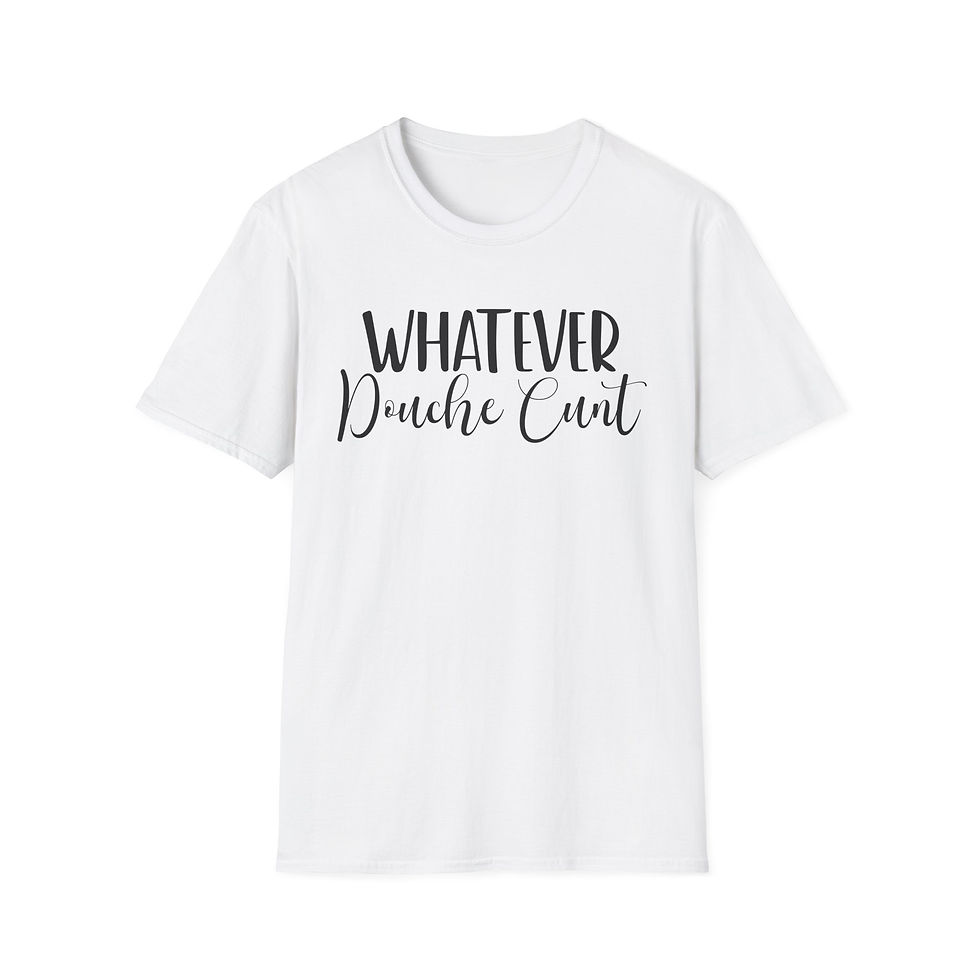 Whatever Douche Cunt T-Shirt