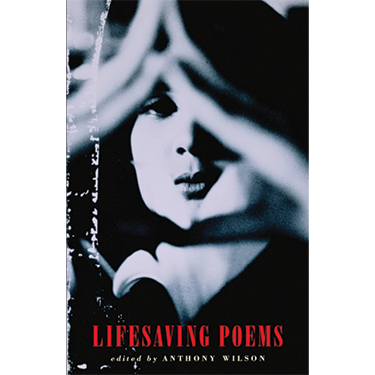 Lifesaving Poems - Anthony Wilson Ed.