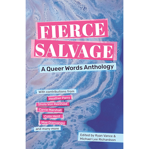 Fierce Salvage : A Queer Words Anthology - Ryan Vance, Michael Lee Richardson Ed