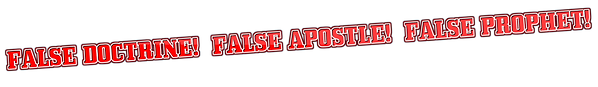 FALSE DOCTRINE! FALSE APOSTLE! FALSE PROPHET!.png