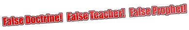 False Doctrine! False Teacher! False Prophet!.png