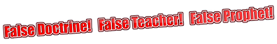 False Doctrine! False Teacher! False Prophet!.png