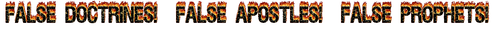 False Doctrines! False Apostles! False Prophets! black.gif