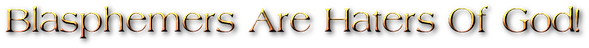 Blasphemers Are Haters Of God!.png