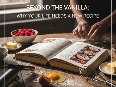Beyond the Vanilla: Why Your Life Needs a New Recipe