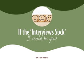 If the ‘Interviews Suck’ – It could be you!