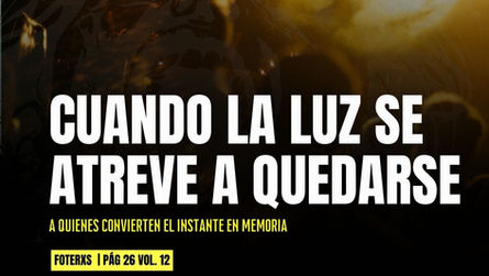Cuando la luz se atreve a quedarse | A quienes convierten el instante en memoria