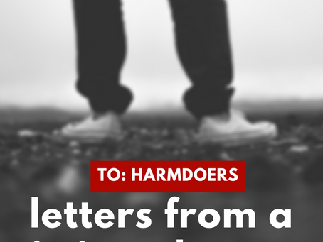 To Harmdoers: Letters From A Victim Advocate (part 3)