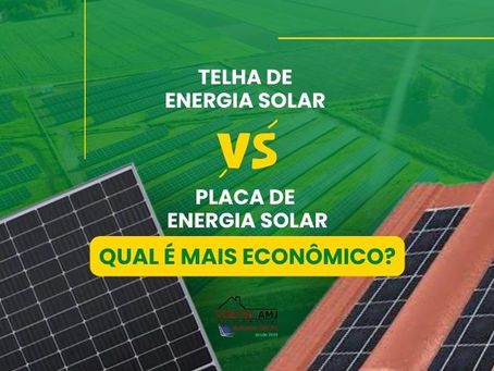 Telhas de Energia Solar vs. Placas de Energia Solar: Qual é mais econômico?