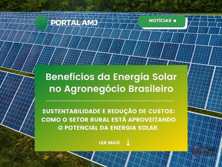Benefícios da Energia Solar no Agronegócio Brasileiro