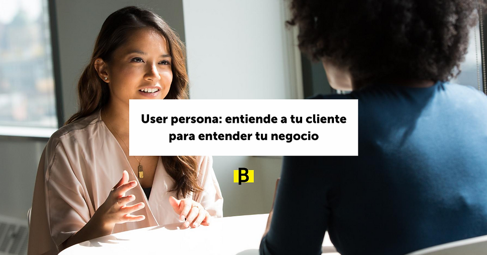 User Persona: entiende a tu cliente para entender a tu negocio