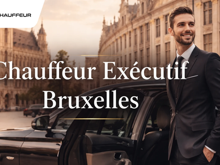Chauffeur Exécutif Bruxelles : Une façon plus intelligente de se déplacer dans une métropole internationale
