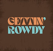 Gettin` Rowdy