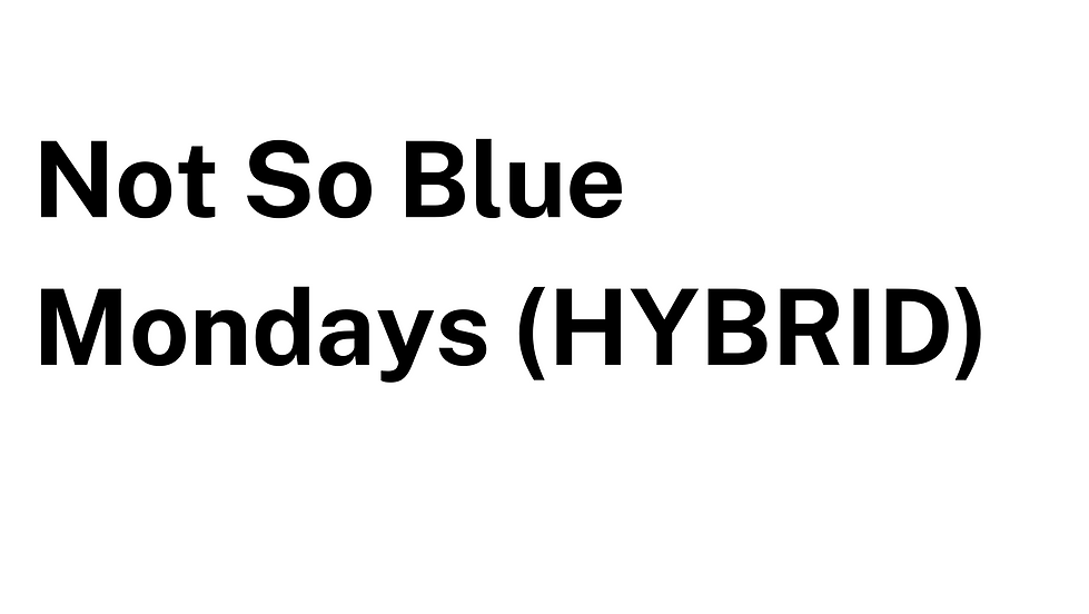 Not So Blue Mondays - HYBRID