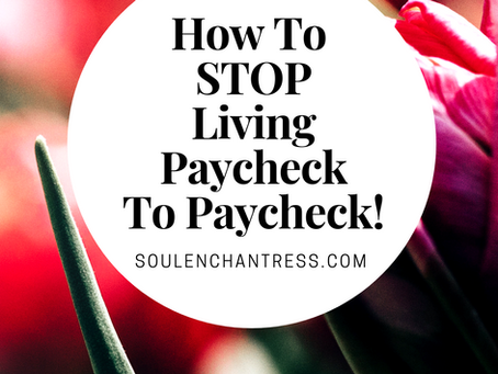HOW TO STOP LIVING PAYCHECK TO PAYCHECK!