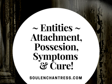 ENTITIES ~ ATTACHMENT, POSSESSION, SYMPTOMS & CURE!