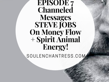 STEVE JOBS ON MONEY FLOW, A CHANNELED MESSAGE & YOUR SPIRIT ANIMAL ENERGY!