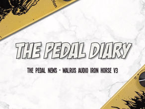 Walrus Audio Iron Horse V3 | The Pedal News by The Pedal Diary