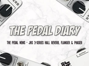 JHS 3-Series Hall Reverb, Flanger & Phaser | The Pedal News