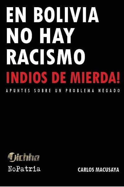 En Bolivia no hay racismo, indios de mierda. Apuntes sobre un problema negado