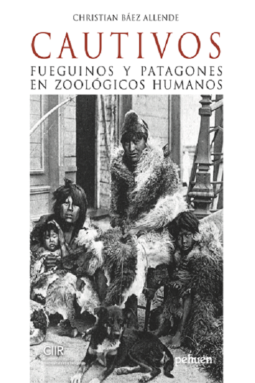 Cautivos. Fueguinos y patagones en zoológicos humanos