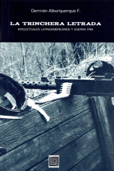 La trinchera letrada. Intelectuales latinoamericanos y Guerra Fría